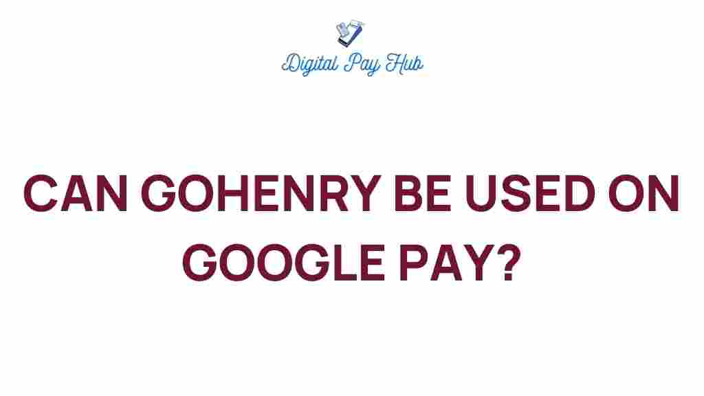 can-gohenry-be-used-on-google-pay