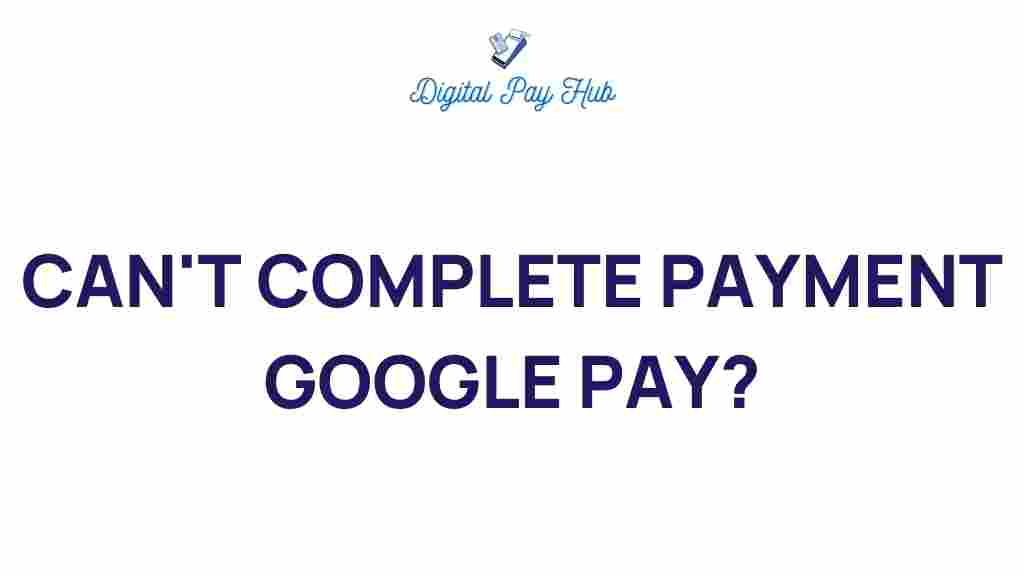 google-pay-cant-complete-payment